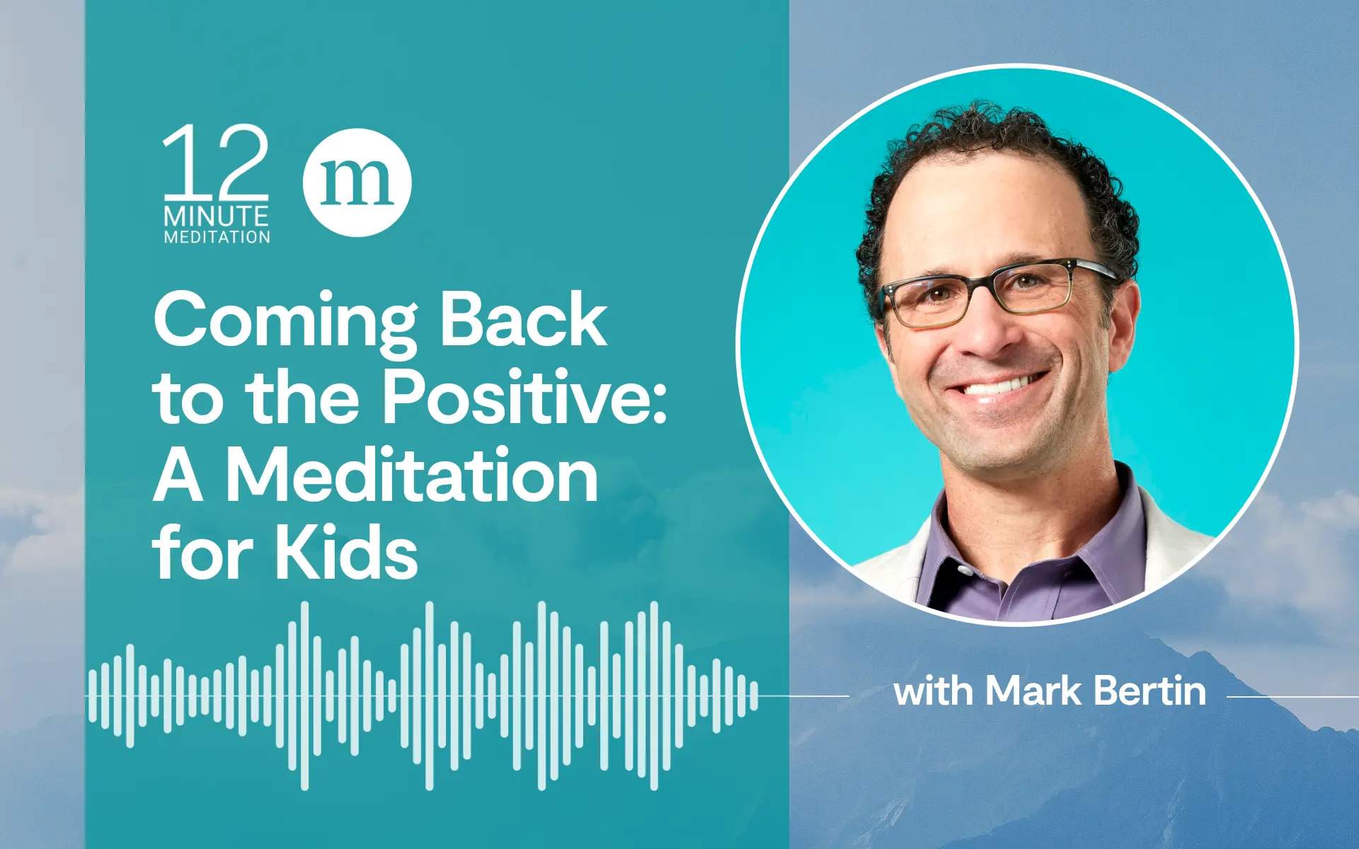 12MM Podcast by Mark Bertin Coming Back to the Positive- A Meditation for Kids