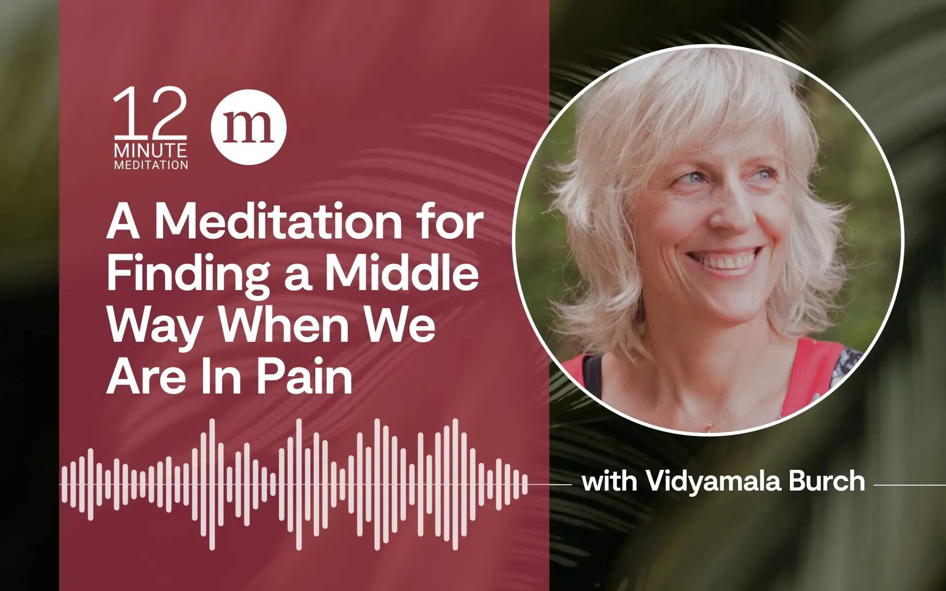 12MM Podcast A meditation for finding a middle way when we are in pain with Vidyamala Burch