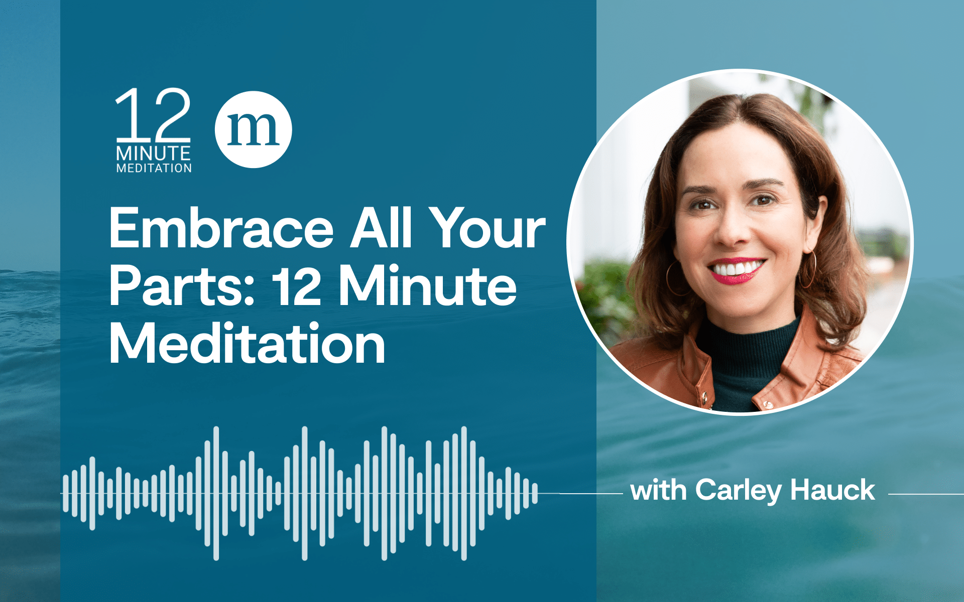 Embrace all your parts: 12 Minute Meditation; Carley Hauck headshot